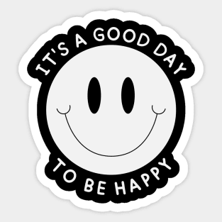 It's A Good Day To Be Happy Sticker